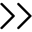 Two black right-pointing angle brackets on a white background.